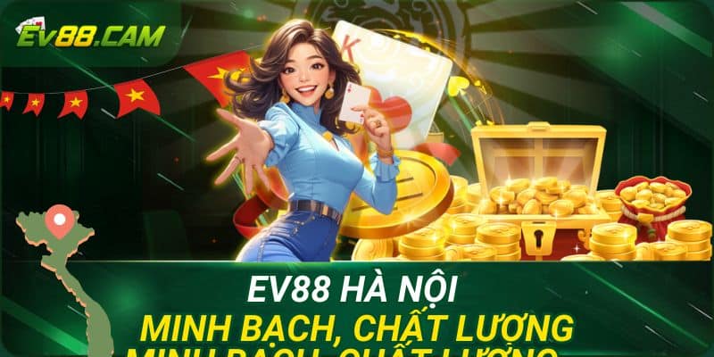 EV88 Hà Nội – Địa Chỉ Cá Cược Uy Tín Cho Người Dùng Thủ Đô