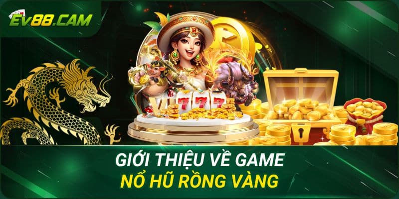 Giới thiệu về game nổ hũ rồng vàng